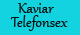Kaviar Telefonsex